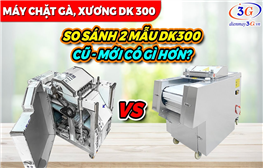 So Sánh: Máy Chặt Gà DK300 Mẫu Cũ và DK300 Mẫu Mới